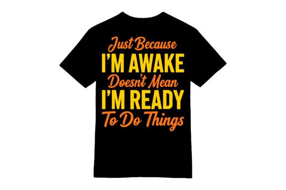 Awake Not Ready T-shirt: A Fun Graphic for T-Shirt Designs