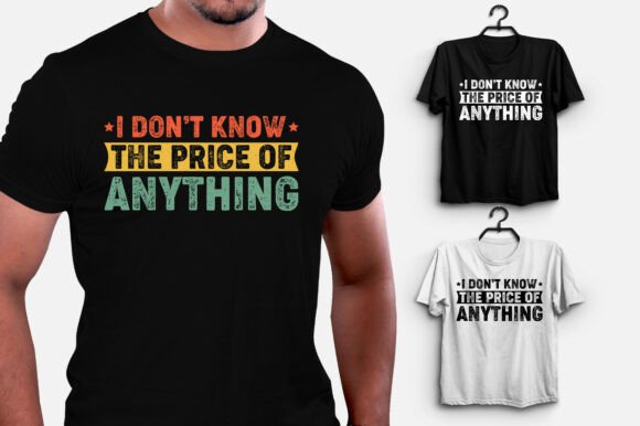 Creative Graphics: I Don't Know the Price of Anything T-Shirt