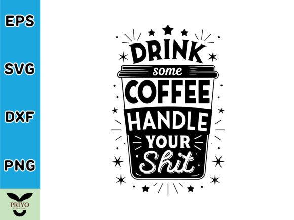 Drink Some Coffee Handle Your Shit: A Versatile T-Shirt Design and Graphics Asset