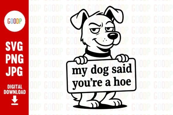 My Dog Said You’re a Hoe PNG: Bold Graphics for Edgy Branding